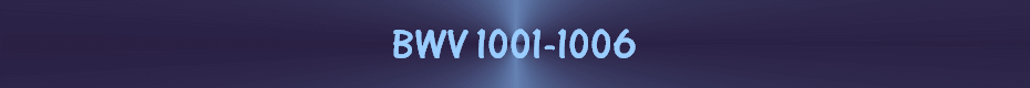 BWV 1001-1006